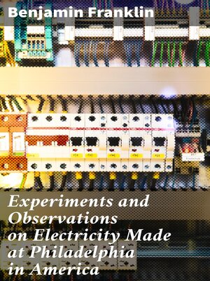 cover image of Experiments and Observations on Electricity Made at Philadelphia in America